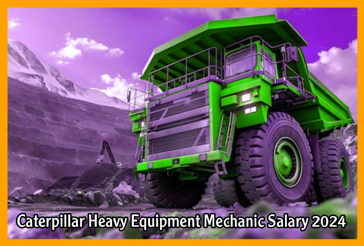 Caterpillar Heavy Equipment Mechanic Salary 2024
