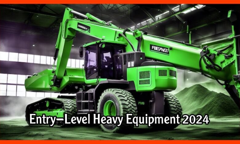 Entry-Level Heavy Equipment 2024